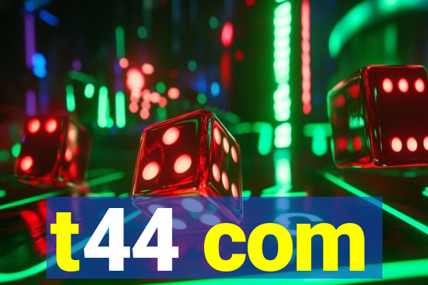 t44 com